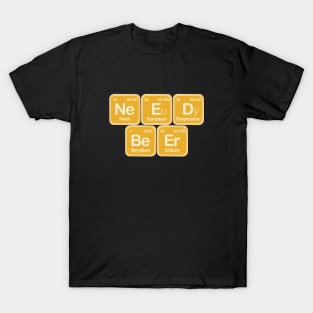 Need Beer T-Shirt